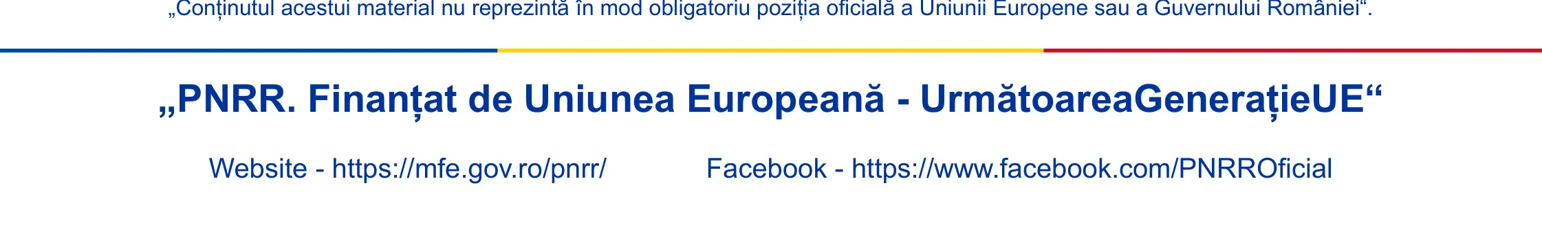 Continutul acestui material nu reprezinta in mod obligatoriu pozitia oficiala a Uniunii Europene sau a Guvernului Romaniei. PNRR. Finantat de Uniunea Europeana - UrmatoareaGeneratieUE